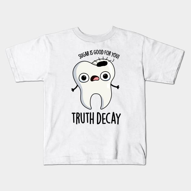 Truth Decay Funny Tooth Pun Kids T-Shirt by punnybone